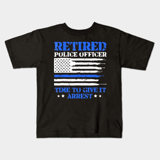 Retired Police Officer Time to Give It Arrest Funny Kids T-Shirt by Sinclairmccallsavd